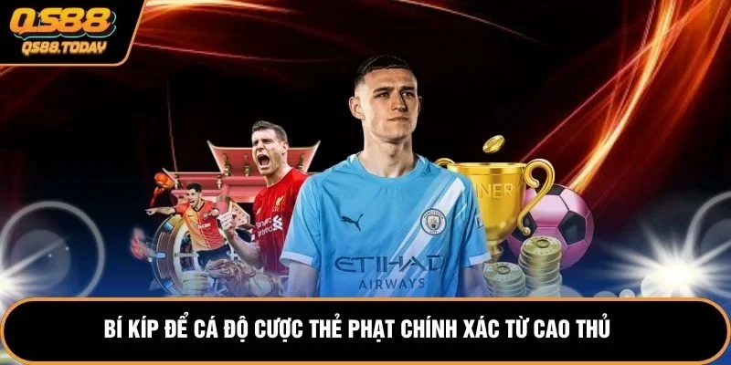 Bí kíp để cá độ cược thẻ phạt chính xác từ cao thủ 
