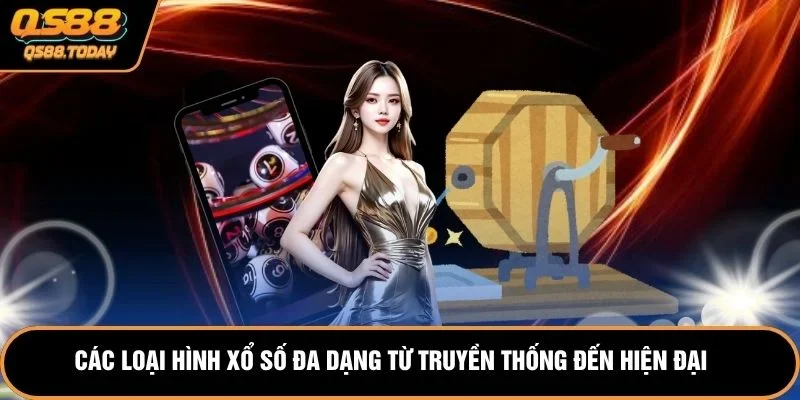 Các loại hình xổ số đa dạng từ truyền thống đến hiện đại